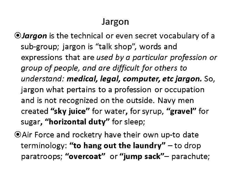 Jargon Jargon is the technical or even secret vocabulary of a sub-group; jargon is